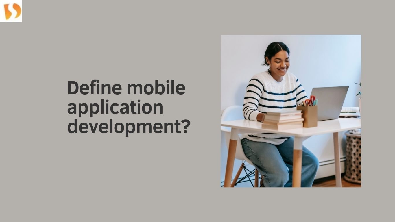 Define mobile application development-dhanviservices