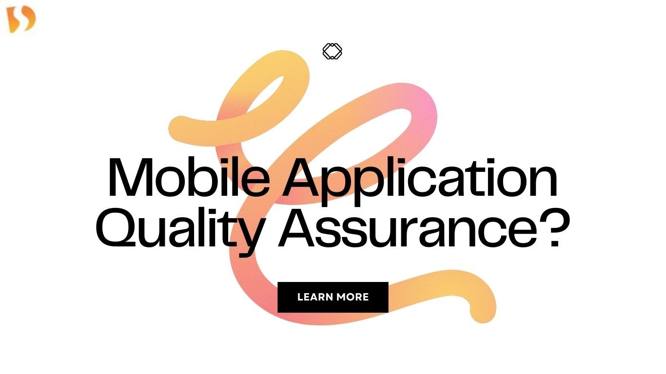 What is Mobile Application Quality Assurance-dhanviservices